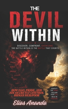 Paperback The Devil Within: How Ego, Pride, and Sin Secretly Control Human Behavior Book