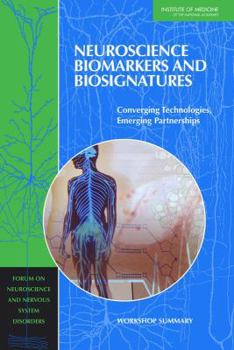 Paperback Neuroscience Biomarkers and Biosignatures: Converging Technologies, Emerging Partnerships: Workshop Summary Book