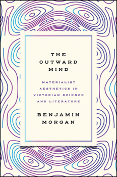 Paperback The Outward Mind: Materialist Aesthetics in Victorian Science and Literature Book