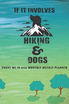 If It Involves Hiking And Dogs Count Me In: Hiking Journal Notebook, Perfect Hiking Gifts 6" x 9" Travel Size