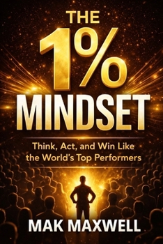 Paperback The 1% Mindset: Think, Act, and Win Like the World's Top Performers Book