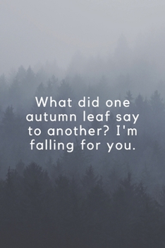 What did one autumn leaf say to another? I'm falling for you.: Wide Lined ( 6 x 9 inches ) 120 pages - [60 sheets], 6" x 9”, style cover, perfect bound notebook.
