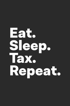 Paperback Eat Sleep Tax Repeat: Tax Notebook for Tax Accountants Book