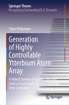 Hardcover Generation of Highly Controllable Ytterbium Atom Array: A Hybrid System of Nuclear Spin and Optical Clock Qubits Towards Quantum Error Correction Book