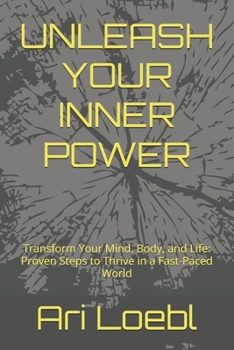Paperback Unleash Your Inner Power: Transform Your Mind, Body, and Life: Proven Steps to Thrive in a Fast-Paced World Book