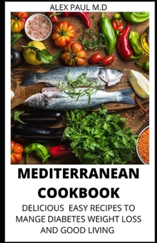 Paperback Mediterranean Cookbook: 7o Delicious Easy Mediterranean Diet Recipes for Weight Loss Managing Diabetes for Good Living Book