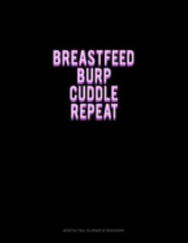 Breastfeed Burp Cuddle Repeat: Monthly Bill Planner & Organizer