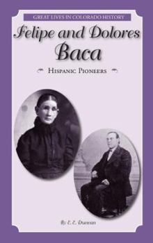 Paperback Felipe and Dolores Baca: Hispanic Pioneers (Great Lives in Colorado History) (Great Lives in Colorado History / Personajes importantes de la historia de Colorado) (English and Spanish Edition) Book