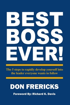 Paperback Best Boss Ever: The 5 steps to rapidly develop yourself into the leader everyone wants to follow Book