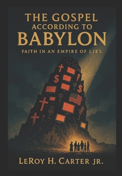 Paperback The Gospel According to Babylon: Faith in an Empire of Lies Book