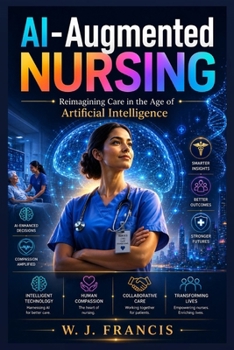 AI-Augmented Nursing: Reimagining Care in the Age of Artificial Intelligence