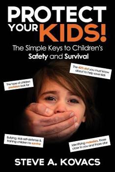 Paperback Protect Your Kids! The Simple Keys to Children's Safety and Survival Book
