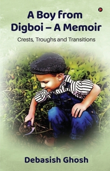 Paperback A Boy from Digboi - A Memoir: Crests, Troughs and Transitions Book