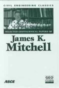 Paperback Selected Geotechnical Papers of James K. Mitchell: Civil Engineering Classics Book