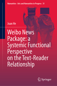 Weibo News Package: a Systemic Functional Perspective on the Text-Reader Relationship (Numanities - Arts and Humanities in Progress, 31)