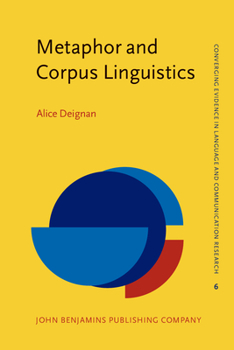 Metaphor and Corpus Linguistics (Converging Evidence in Language and Communication Research) - Book #6 of the Converging Evidence in Language and Communication Research