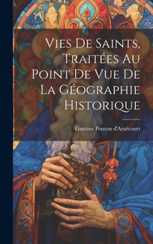 Hardcover Vies de saints, traitées au point de vue de la géographie historique [French] Book
