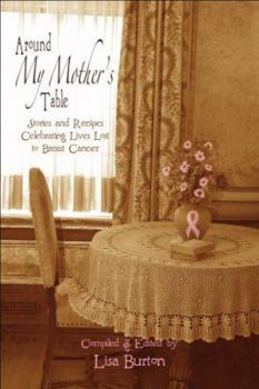 Paperback Around My Mother's Table: Stories and Recipes Celebrating Lives Lost to Breast Cancer Book