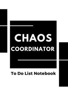 Chaos Coordinator: To Do List Notebook