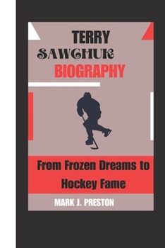 Paperback Terry sawchuk Biography: MAR From Frozen Dreams to Hockey Fame Book