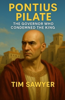 Pontius Pilate: The Governor who Condemned the King (New Testament Bible Stories Retold)