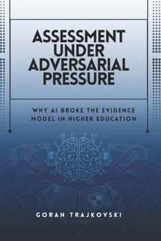 Paperback Assessment Under Adversarial Pressure: Why AI Broke the Evidence Model in Higher Education Book