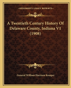 Paperback A Twentieth Century History Of Delaware County, Indiana V1 (1908) Book