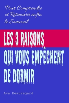 Les 3 raisons qui vous empêchent de dormir: Pour Comprendre et Retrouver enfin le Sommeil (French Edition)