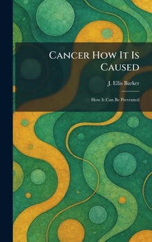 Cancer How It Is Caused: How It Can Be Prevented