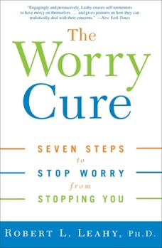 Paperback The Worry Cure: Seven Steps to Stop Worry from Stopping You Book