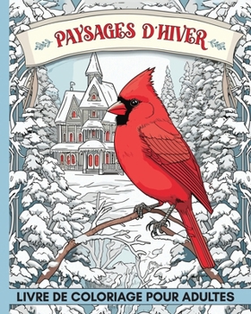 Paysages d'Hiver Livre de Coloriage pour Adultes: 60+ Images d'Animaux et de Maisons de Campagne à Colorier Anti Stress (French Edition)