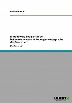 Paperback Morphologie und Syntax des bekommen-Passivs in der Gegenwartssprache des Deutschen [German] Book