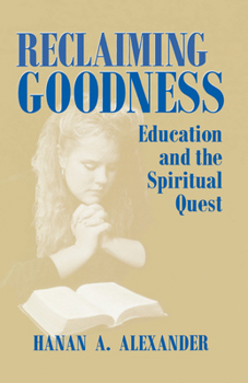 Hardcover Reclaiming Goodness: Education and the Spiritual Quest Book