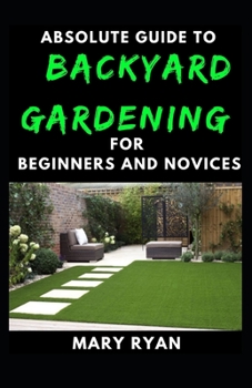 Paperback Absolute Guide To Backyard Gardening For Beginners And Novices Book