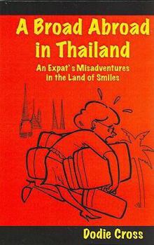 Paperback A Broad Abroad in Thailand: An Expat's Misadventures in the Land of Smiles Book