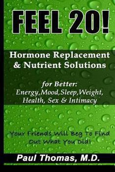 Paperback Feel 20!: Hormone Replacement & Nutrient Solutions for Better Energy, Mood, Sleep, Weight, Health, Sex & Intimacy Book