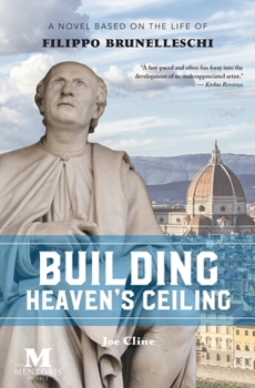 Paperback Building Heaven's Ceiling: A Novel Based on the Life of Filippo Brunelleschi Book