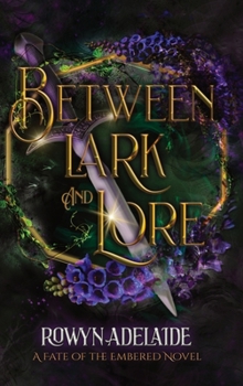 Between Lark and Lore : A Dark Fantasy Romance (Fate of the Embered Book 4)