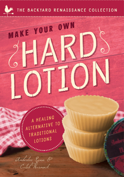 Paperback Make Your Own Hard Lotion: A Healing Alternative to Traditional Lotions Book