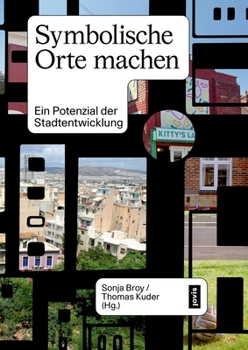 Paperback Symbolische Orte Machen: Ein Potenzial Der Stadtentwicklung [German] Book