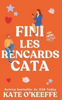 Fini les rencards cata: Une comédie romantique (Pour toujours... ou presque) (French Edition)