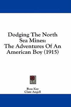 Dodging the North Sea Mines: The Adventures of an American Boy - Book #3 of the Big War