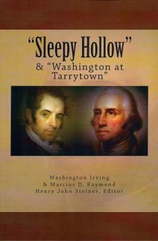 Paperback Sleepy Hollow & Washington at Tarrytown: Sleepy Hollow, an essay by Washington Irving & Washington at Tarrytown, an essay by Marcius D. Raymond, ... Village Historian, Sleepy Hollow, New York Book