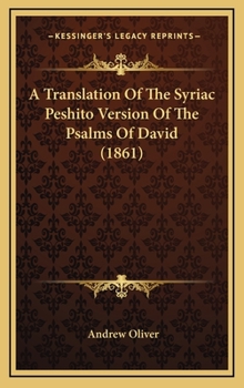 Hardcover A Translation Of The Syriac Peshito Version Of The Psalms Of David (1861) Book