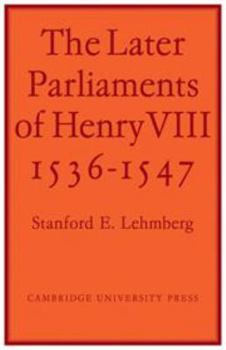 The Later Parliaments of Henry VIII: 1536-1547 - Book #2 of the Parliaments of Henry VIII