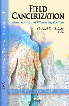 Hardcover Field Cancerization: Basic Science and Clinical Applications (Cancer Etiology, Diagnosis and Treatments) Book