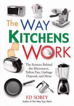 Paperback The Way Kitchens Work: The Science Behind the Microwave, Teflon Pan, Garbage Disposal, and More Book