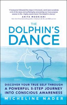 Hardcover The Dolphin's Dance: Discover your true self through a powerful 5 step journey into conscious awareness Book