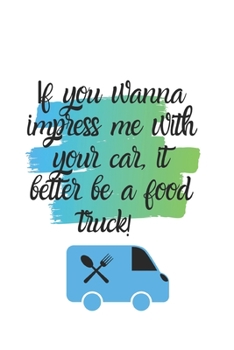 Paperback If you wanna impress me with your car, it better be a food truck!: A Monthly Planner Book