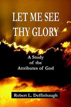 Paperback Let Me See Thy Glory: A Study of the Attributes of God Book